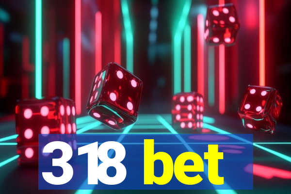 318 bet